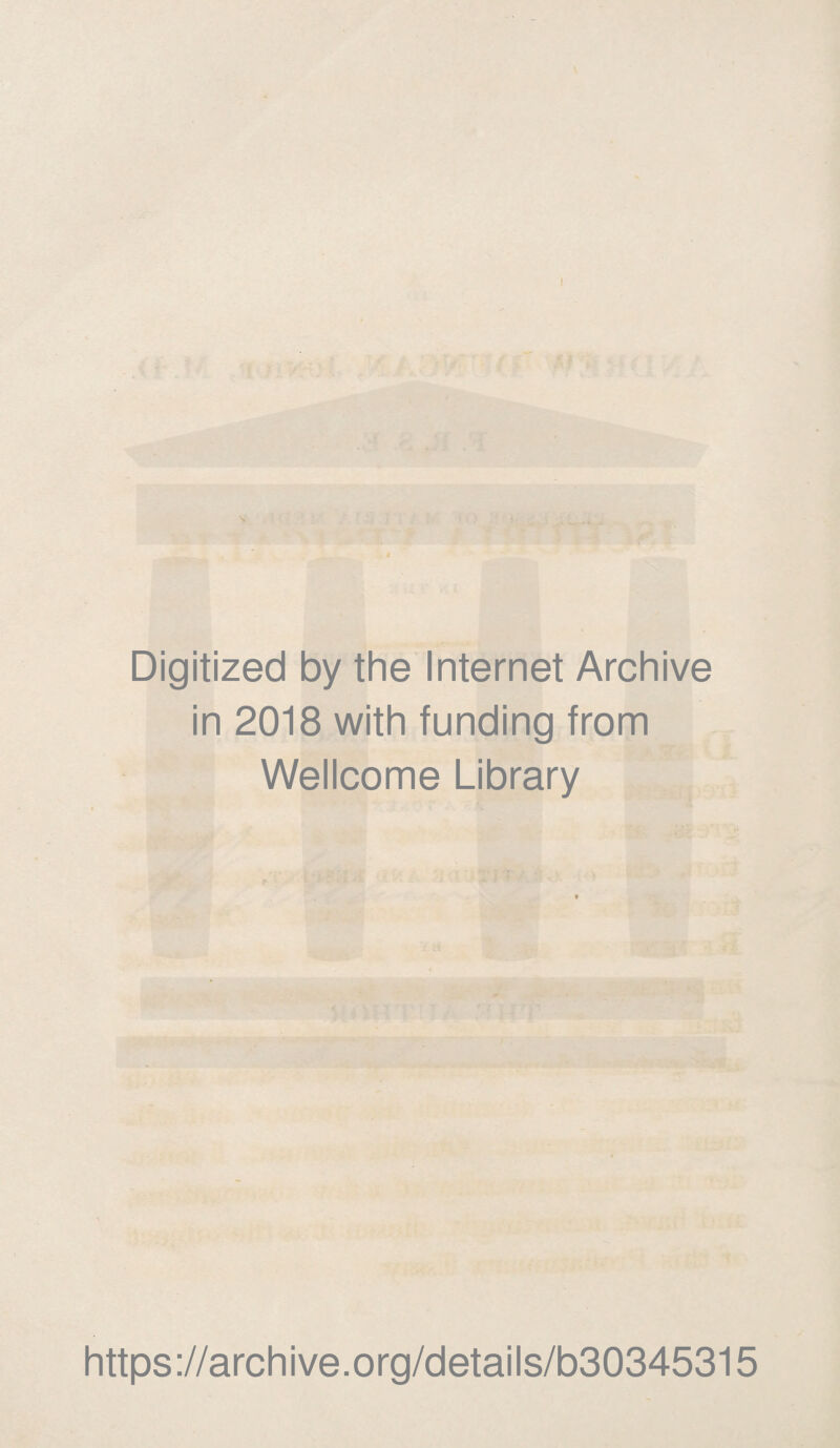 Digitized by the Internet Archive in 2018 with funding from Wellcome Library https://archive.org/details/b30345315