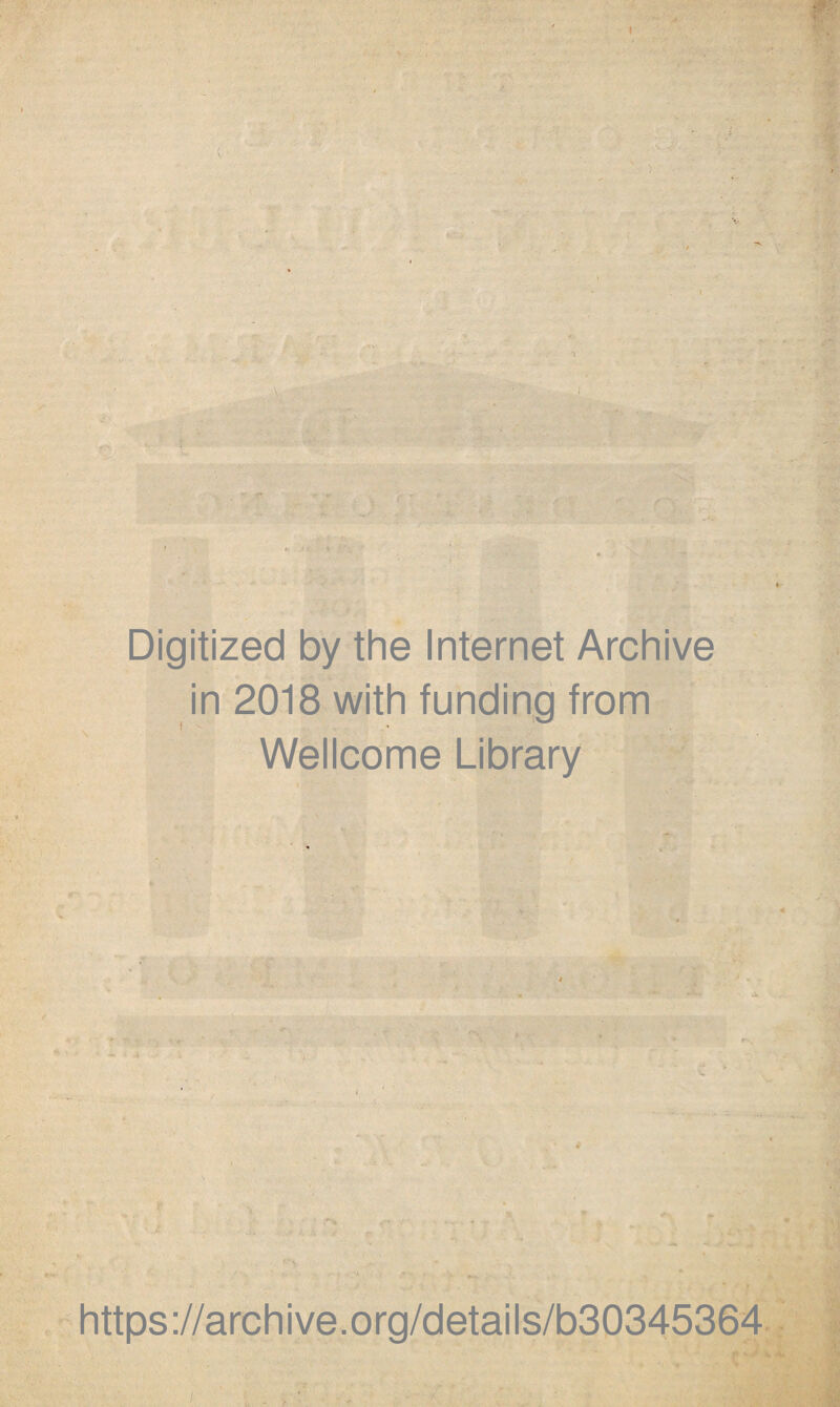 Digitized by the Internet Archive in 2018 with funding from Wellcome Library https://archive.org/details/b30345364