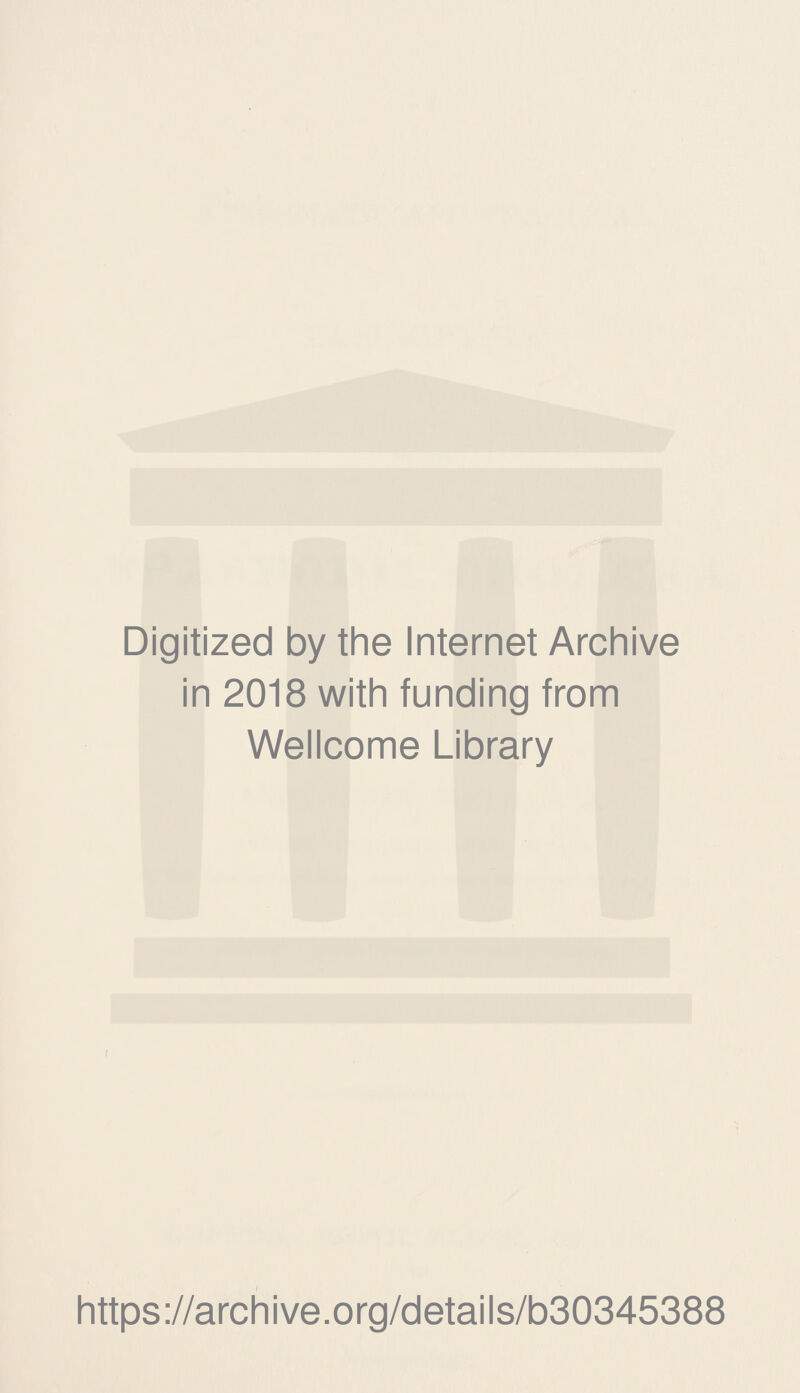 Digitized by the Internet Archive in 2018 with funding from Wellcome Library https://archive.org/details/b30345388