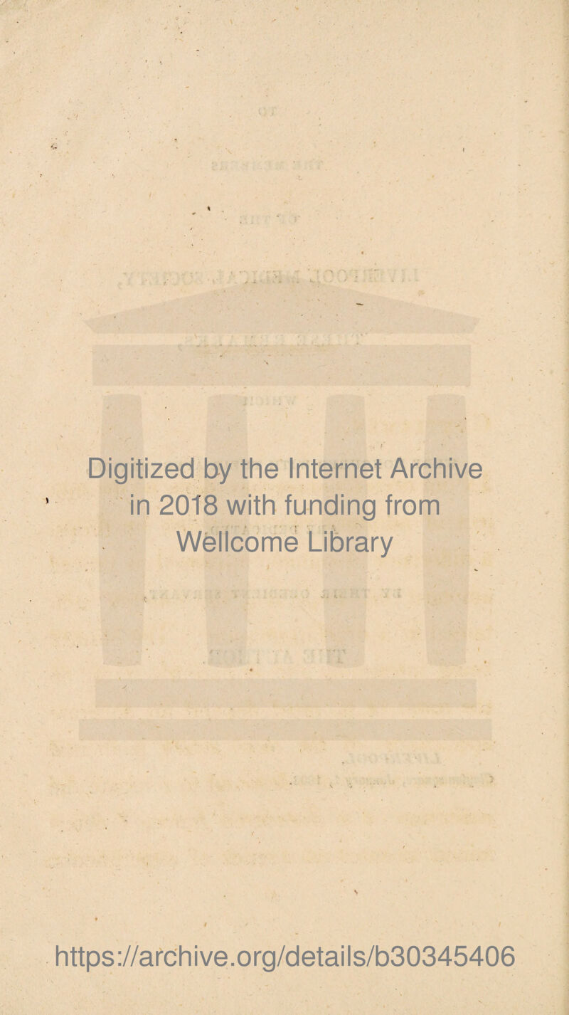 -•> r> \ Digitized by the Internet Archive in 2018 with funding from Wellcome Library https://archive.org/details/b30345406