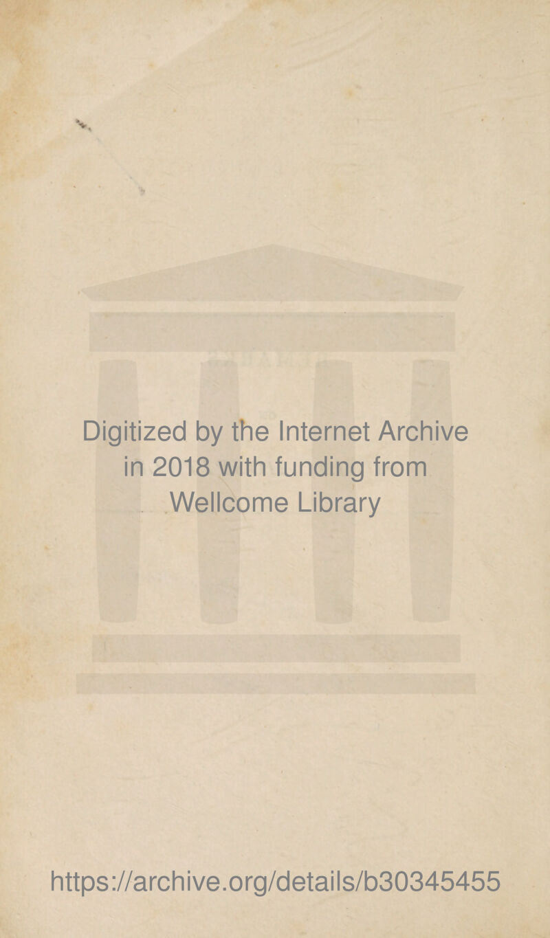 Digitized by the Internet Archive in 2018 with funding from Wellcome Library https://archive.org/details/b30345455