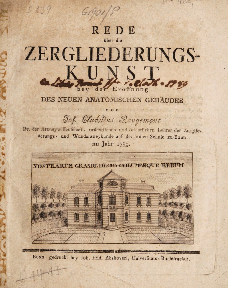 über die von ^oiigem-o-nt Dr» der ArKney^\ l{^enfchaft, ordentUchen und öiTeiitiichen Lehrer der Zerglie* derungs- und Wundarzneykunde anf der hohen Schule zu-Boiin - ini Jahr 1789. Bonn, gedruckt bey Joh. Frid. Abslioven ^ UniverütäU - Buchdrucket,