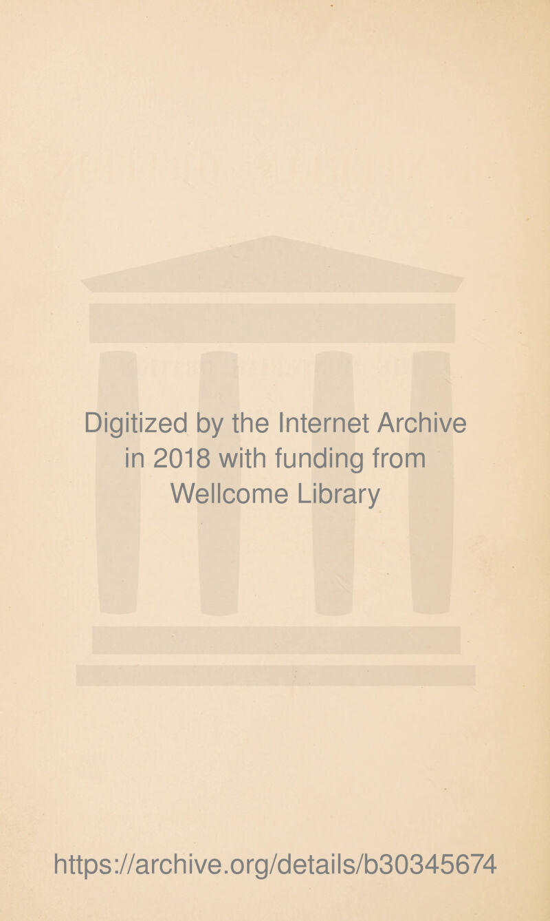 Digitized by the Internet Archive in 2018 with funding from Wellcome Library https://archive.org/details/b30345674