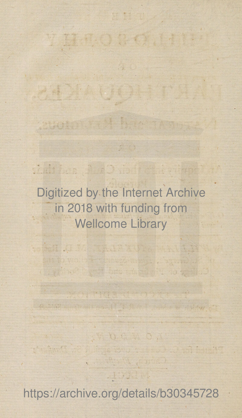 V / .., • Digitized by the Internet Archive ~ in 2018 with funding from Wellcome Library v https://archive.org/details/b30345728