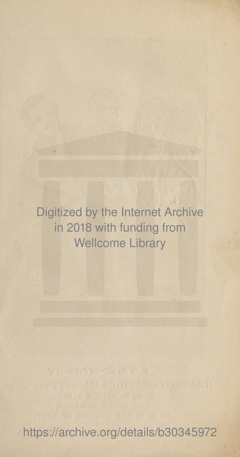 Digitized by the Internet Archive in 2018 with funding from Wellcome Library https://archive.org/details/b30345972