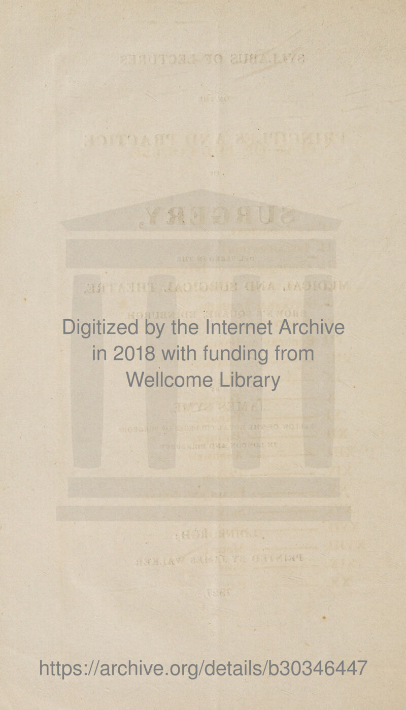 ■ ■ .1 Digitized by the Internet Archive in 2018 with funding from Wellcome Library https://archive.org/details/b30346447