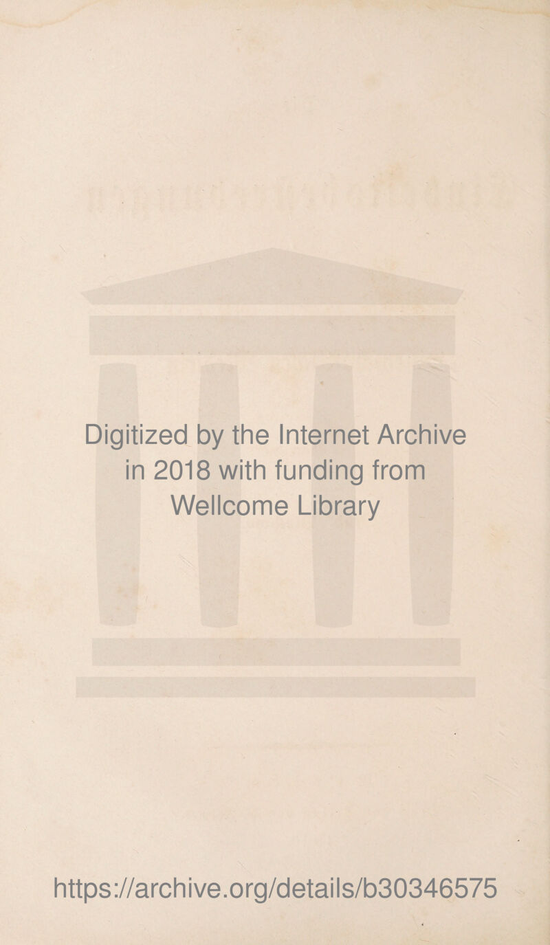 Digitized by the Internet Archive in 2018 with funding from Wellcome Library https://archive.org/details/b30346575