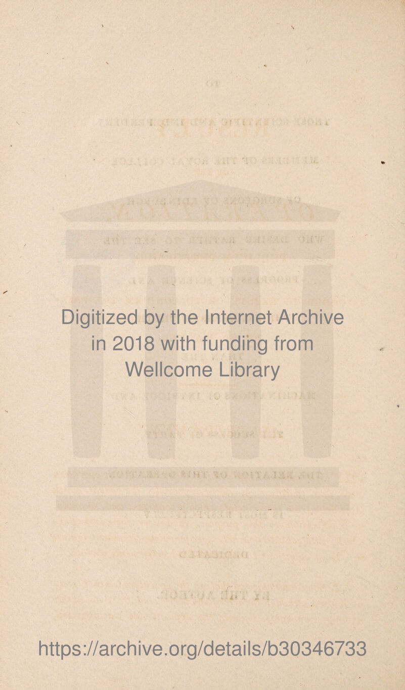 i • -4 ■ - Digitized by the Internet Archive in 2018 with funding from Wellcome Library \ https://archive.org/details/b30346733