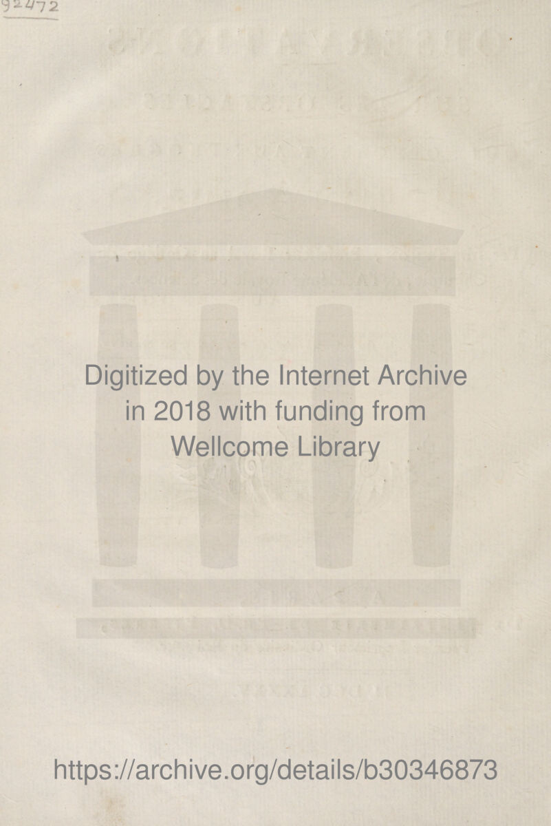 Digitized by the Internet Archive in 2018 with funding from Wellcome Library « i https://archive.org/details/b30346873