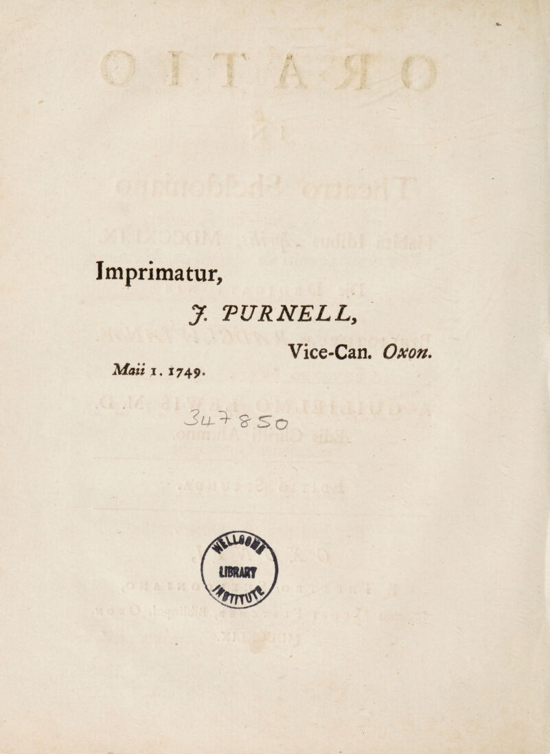 Imprimatur, J. TURNELL, Vice-Can. Oxon. Maii i, 1749» % So