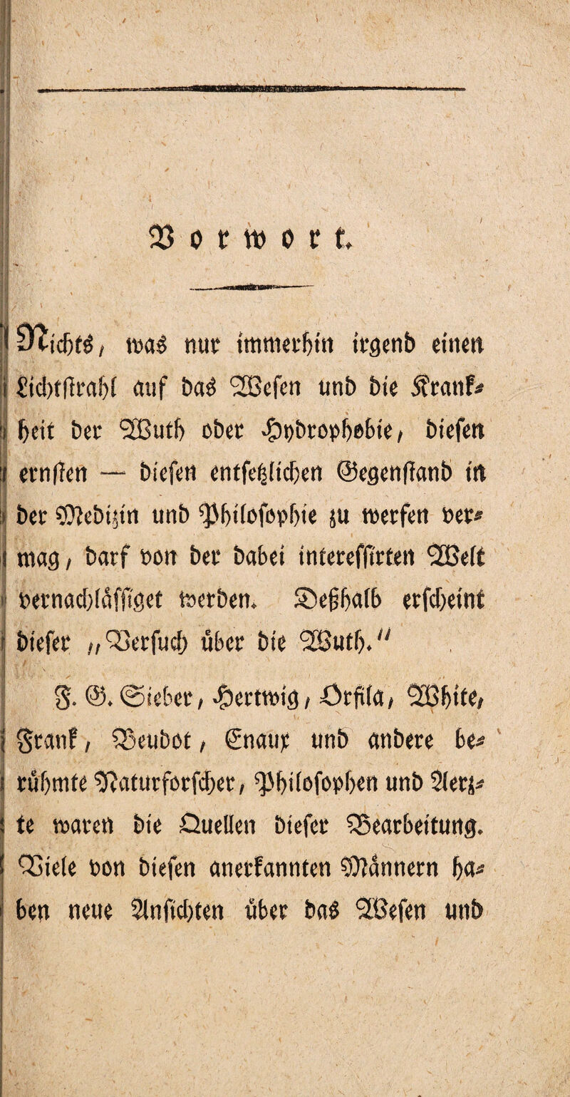 / 1 ' J ' ' I , toa$ nur immerhin irgenb einen i Sid)ttfra!)l auf bad BSefen unb bie ifratif* IM 'i beit ber i233utf> aber 4bt)bronb0bte, biefen :( ernten — biefen entfe^iidjen ©egenfianb trt ii ber fOJebt$tn unb ^bilofopbie su werfen ner# mag, barf non ber habet interefftrten *2Be(t i netnad)(üfüget werben. SDebbalb erfdxtnt i btefer ;,Berfud) über bie BJutf).'' % ©tebcr, .fberttntg/ ÖrfUa# BSfnte/ i Stanf, Beubot, gnaup unb anbere be* i rühmte SRaturforfdxr, ^btlofopljen unb $lerj* te waten bie Quellen btefer Bearbeitung. Biele non biefen anetfannten Männern fju* ben neue 3lnftd)ten über ba$ ‘Sfßefen unb