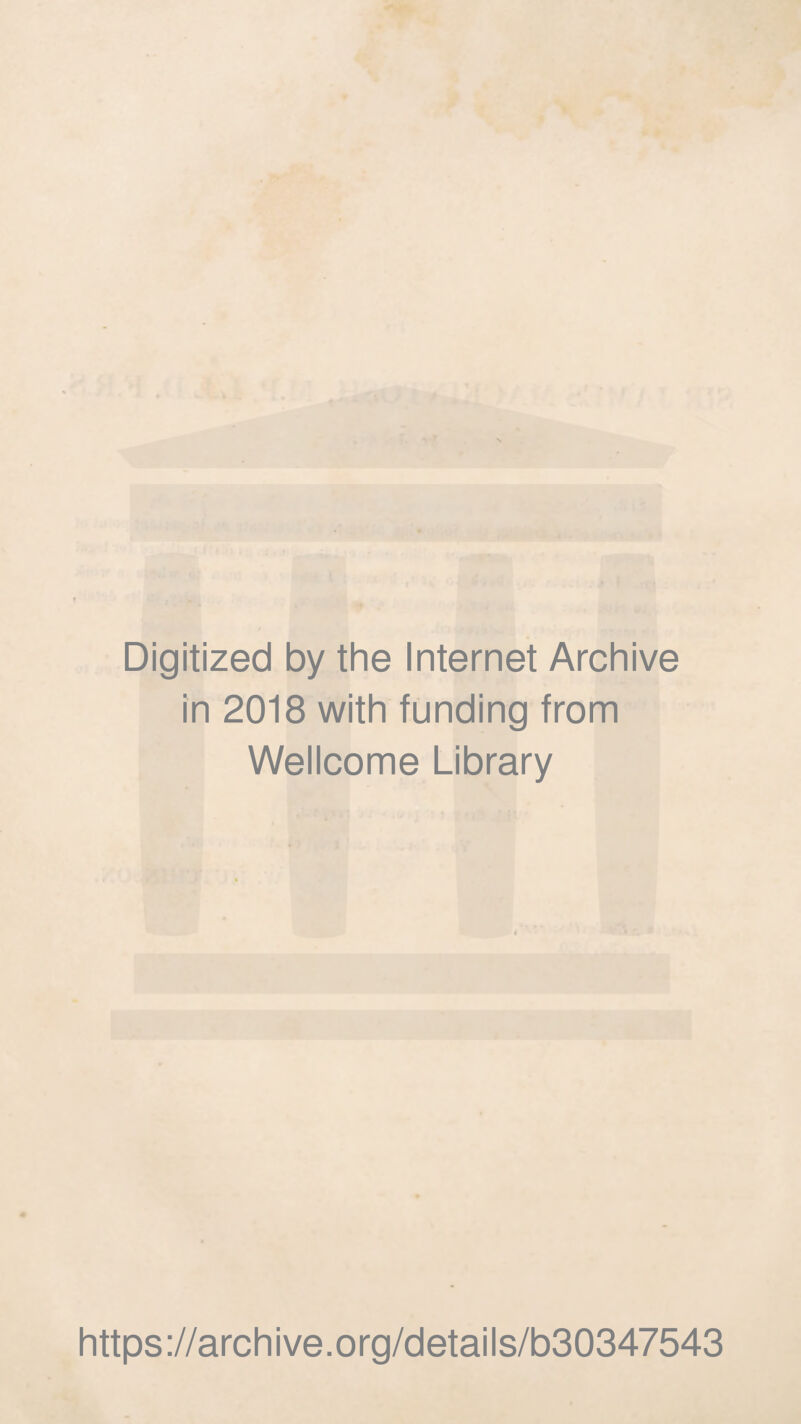 Digitized by the Internet Archive in 2018 with funding from Wellcome Library https ://arch i ve. org/detai Is/b30347543