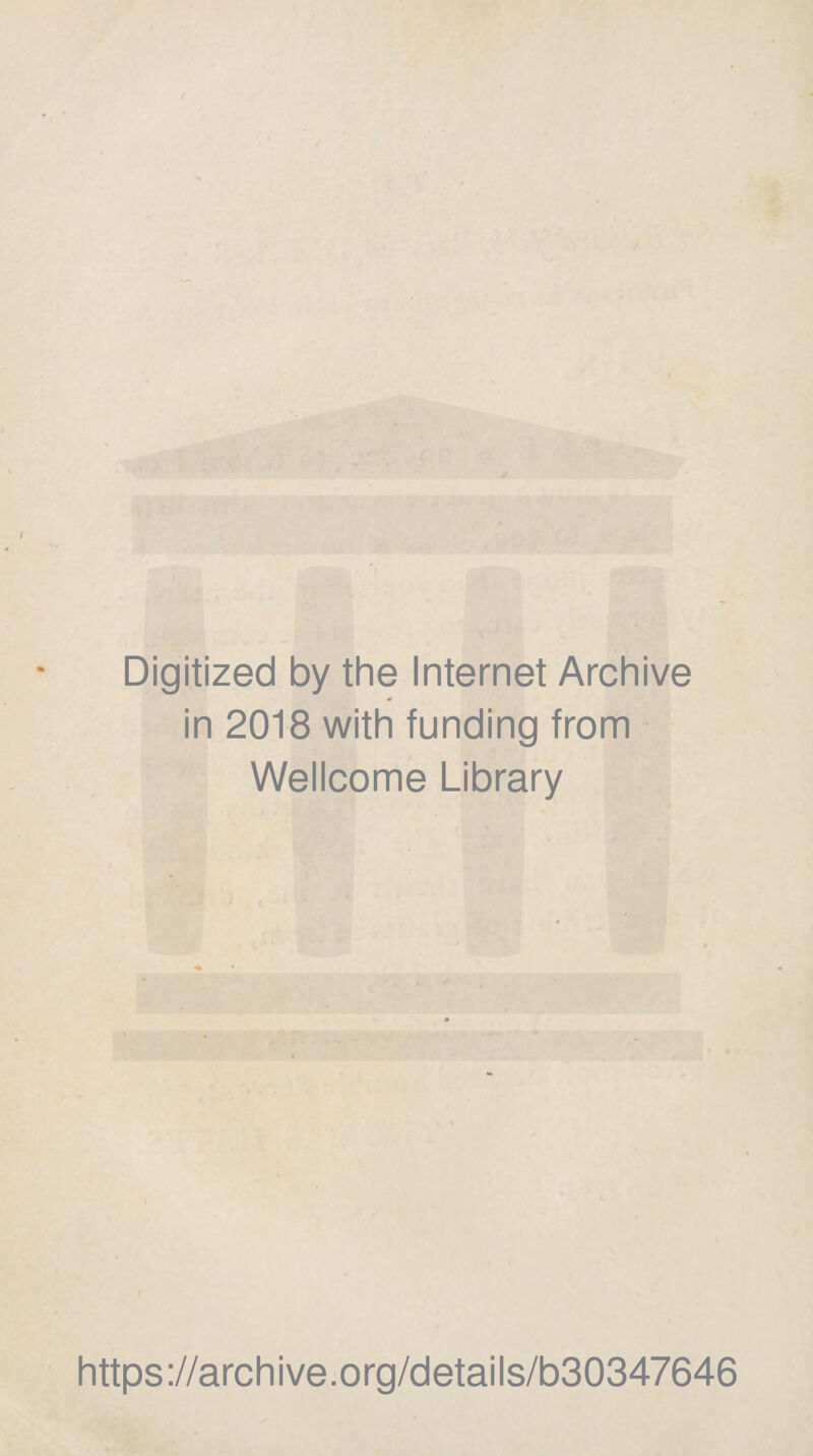 Digitized by the Internet Archive in 2018 with funding from Wellcome Library https://archive.org/details/b30347646