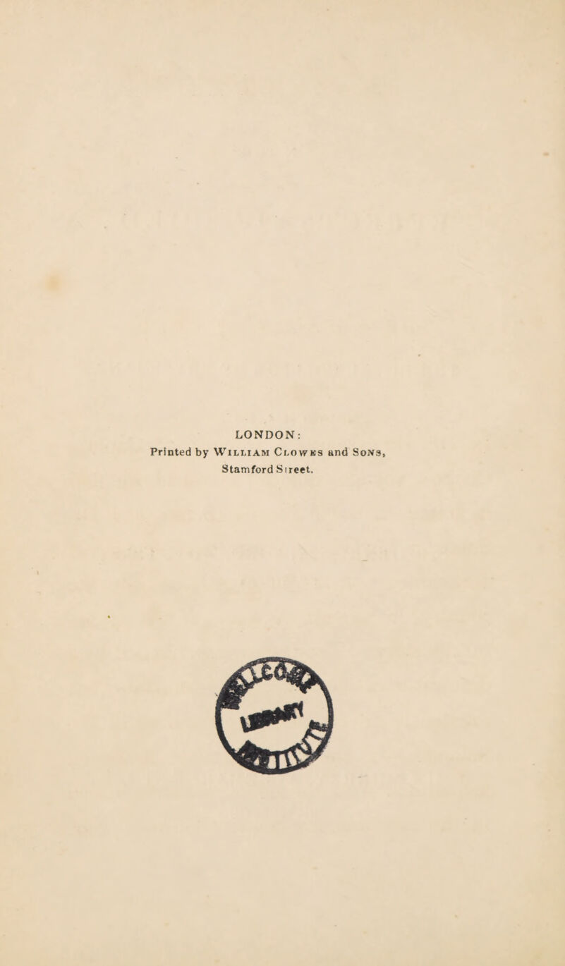 LONDON: Printed by William Clowks and Sons, Stamford Street.
