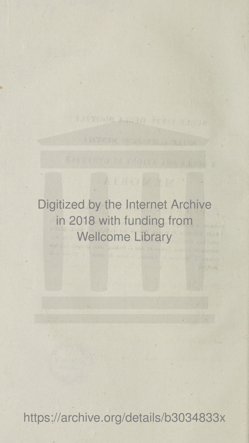 ✓ Digitized by thè Internet Archive in 2018 with funding from Wellcome Library https ://arch i ve. org/detai Is/b3034833x