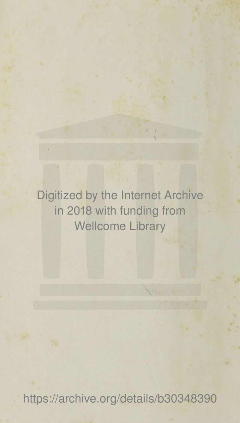 Digitized by the Internet Archive in 2018 with funding from Wellcome Library s \ https://archive.org/details/b30348390