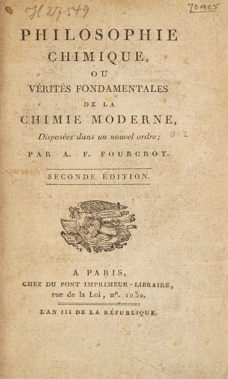 VÉRITÉS FONDAME INTALES TPS ARRETE DIE T4 + ÉHIMIE MODERNE, #g Disposées dans un nouvel ordre; 7 * ‘(SECONDE ÉDITION. ne — L'AN I11 DE LA RÉPUBLIQUE,