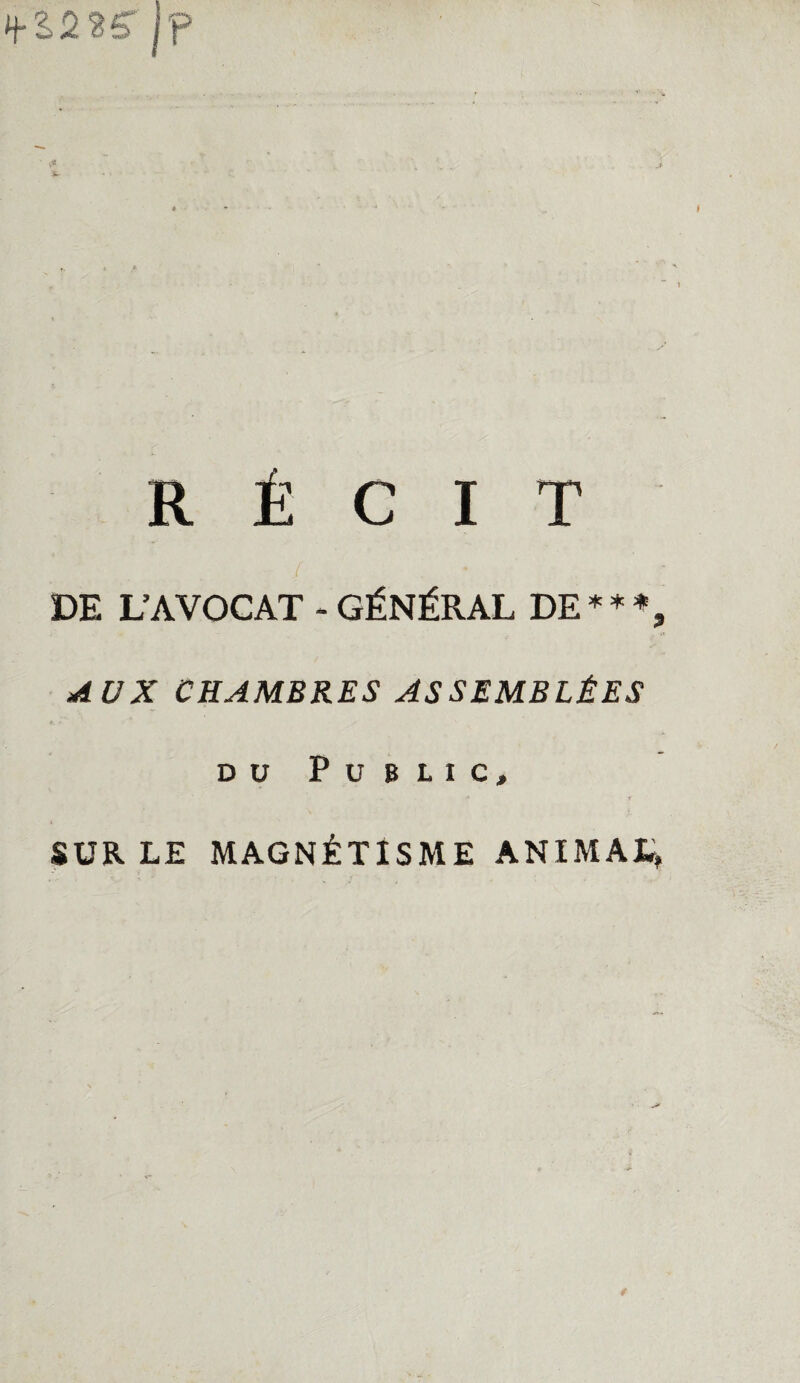 DE L’AVOCAT - GÉNÉRAL DE***S AUX CHAMBRES ASSEMBLÉES du Public, SUR LE MAGNÉTISME ANIMAL,