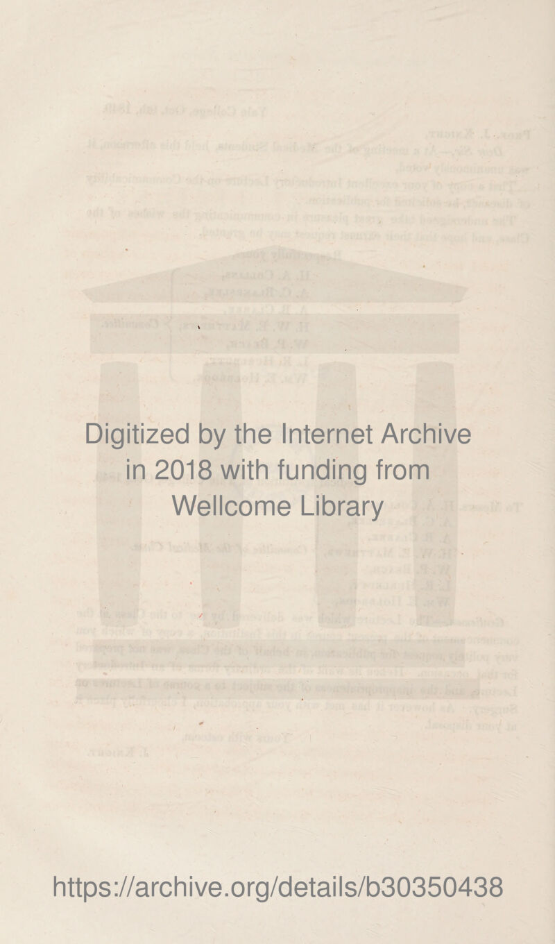 '-'O Digitized by the Internet Archive in 2018 with funding from Wellcome Library https://archive.org/details/b30350438