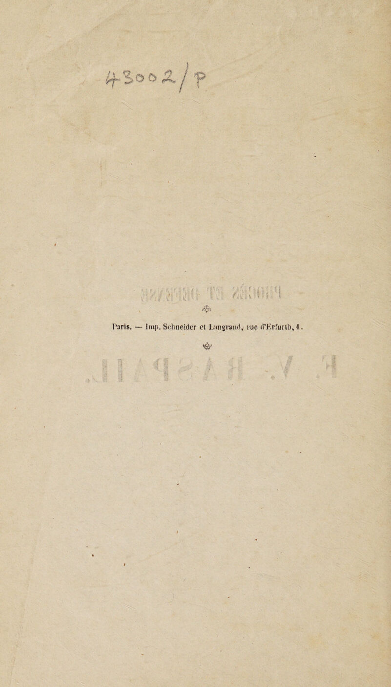 ? t •; l. * > • V h ; f : f ‘ : £ )■ ‘ •. K • ‘ il v, | fi ki . v - « ; ? . Paris. — imp, Schneider et Langeant!, vue rt’Erfurth, i, » / /