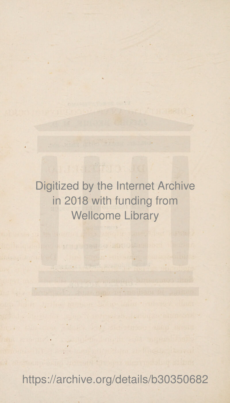 Digitized by the Internet Archive in 2018 with funding from Wellcome Library https://archive.org/details/b30350682