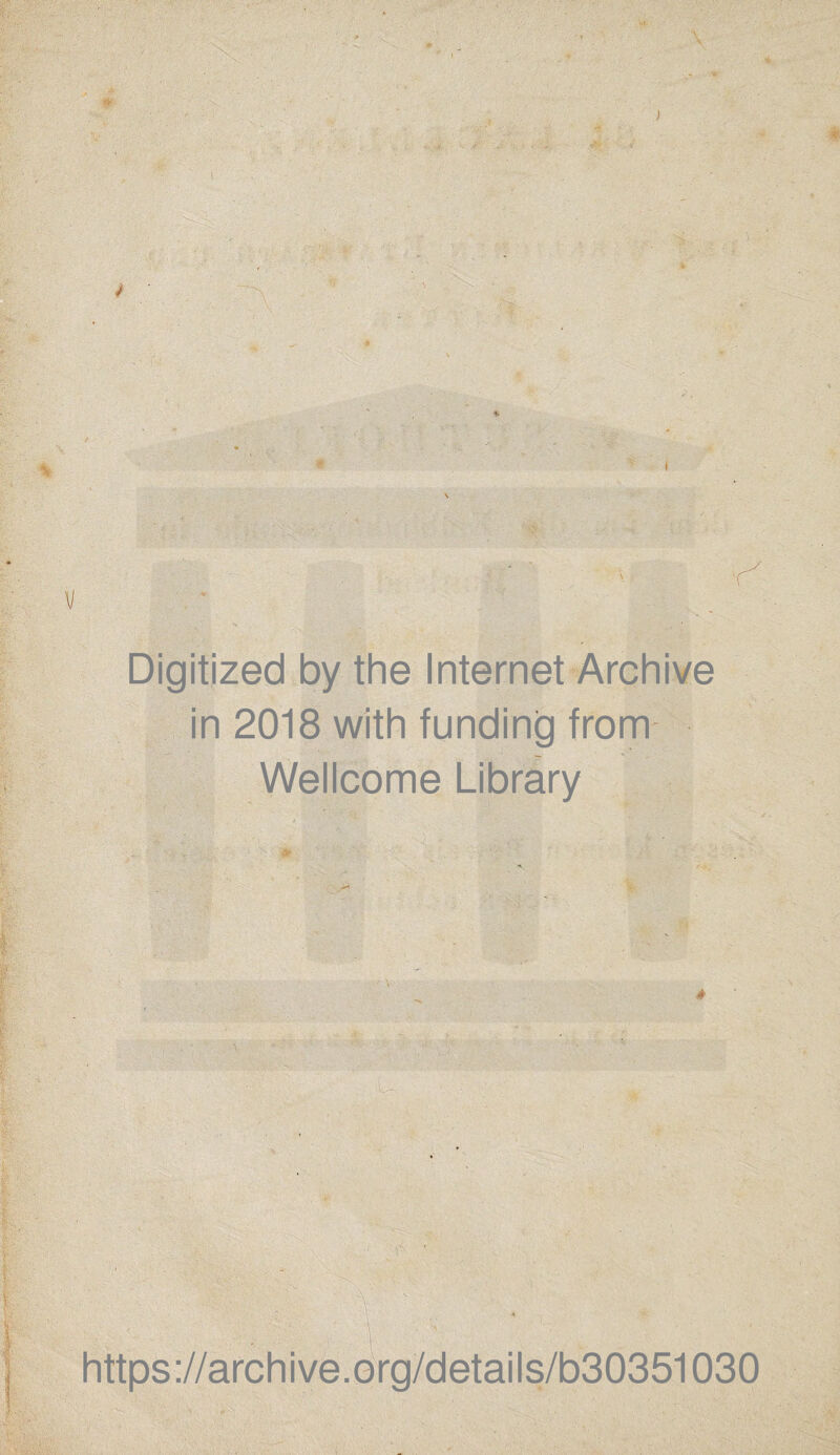 Digitized by the Internet Archive in 2018 with funding from Wellcome Library u https://archive.org/details/b30351030