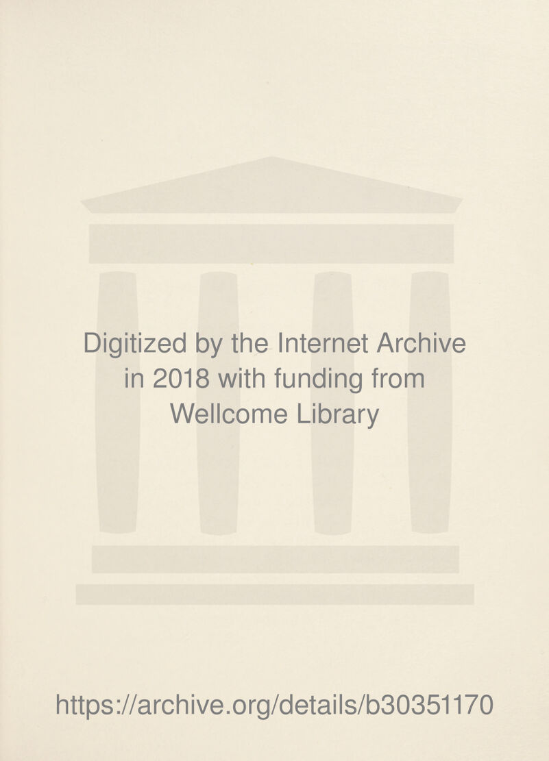 Digitized by the Internet Archive in 2018 with funding from Wellcome Library https://archive.org/details/b30351170