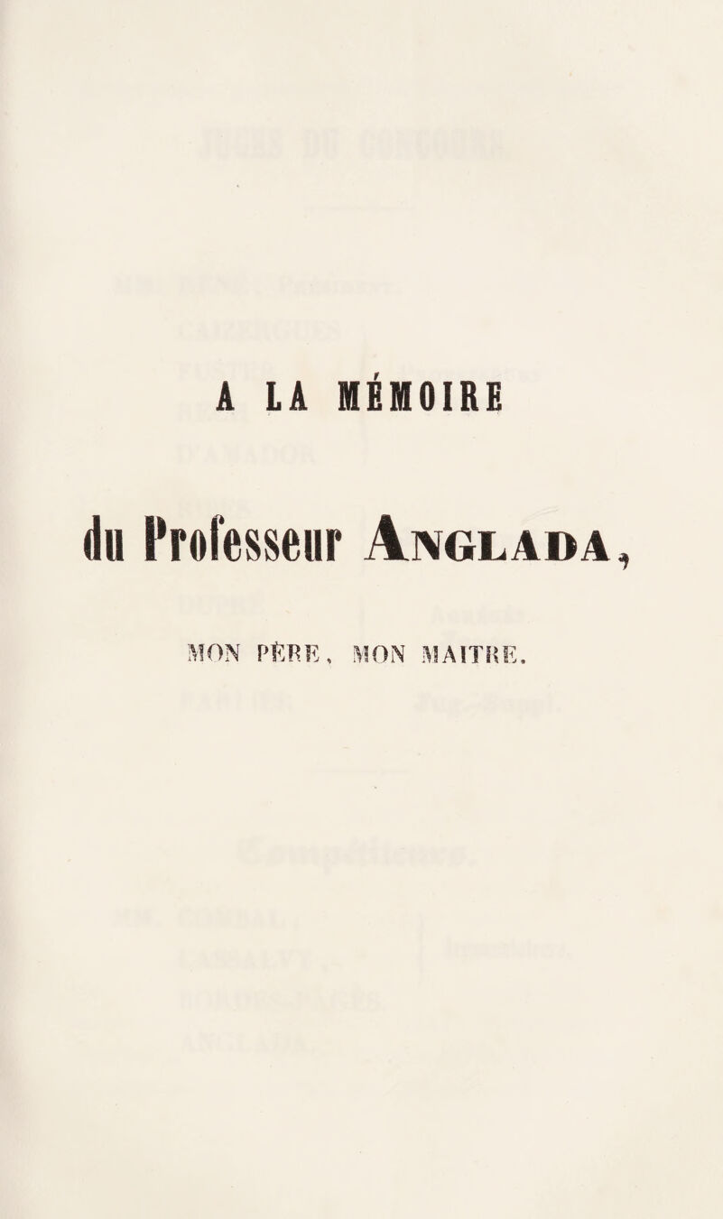 A LA MÉMOIRE du Professeur Anglada