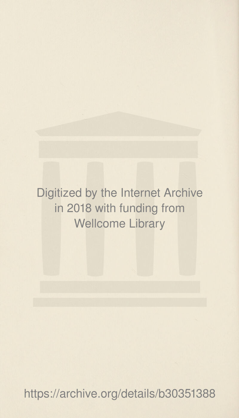 Digitized by the Internet Archive in 2018 with funding from Wellcome Library https://archive.org/details/b30351388