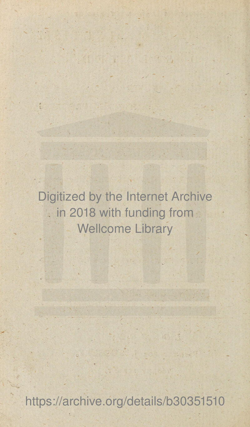 / / Digitized by the Internet Archive . in 2018 with funding from ' Wellcome Library https://archive.org/details/b30351510