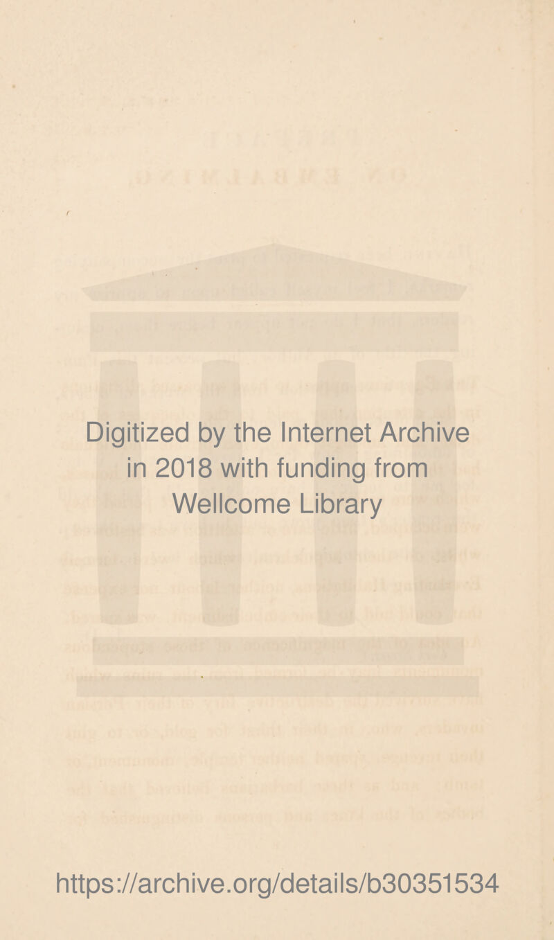 f Digitized by the Internet Archive in 2018 with funding from Wellcome Library https ://arch i ve. o rg/detai Is/b30351534