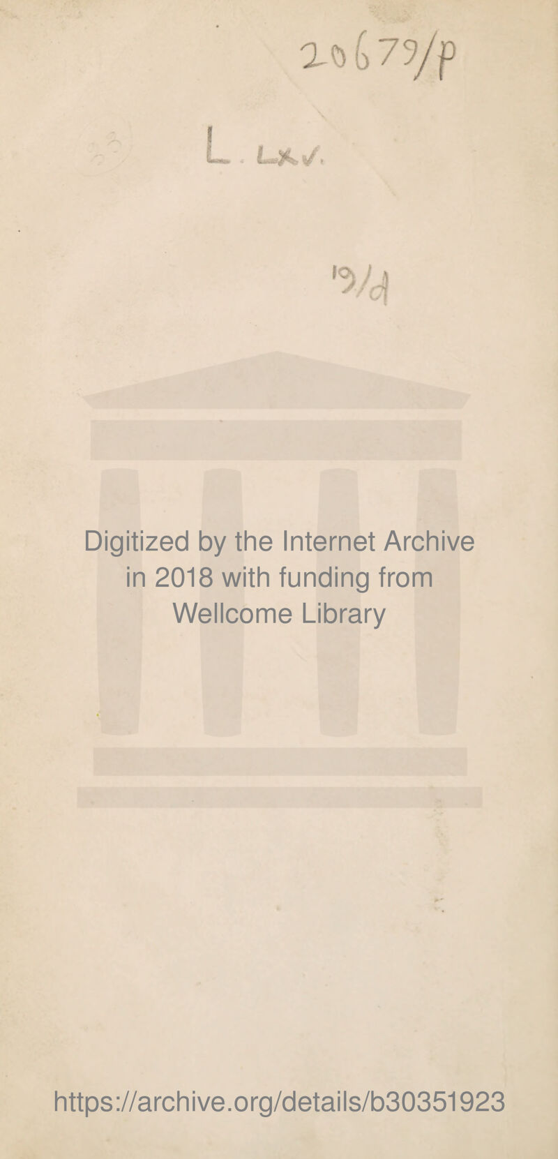 Digitized by the Internet Archive in 2018 with funding trom Wellcome Library https://archive.org/details/b30351923