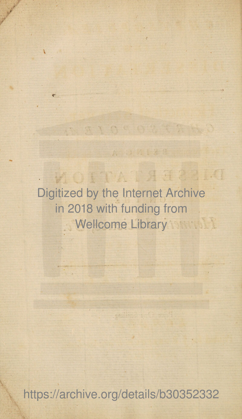 V Digitized by the Internet Archive in 2018 with funding from Wellcome Library . V H https://archive.org/details/b30352332 • ;m . 1 ■-* •