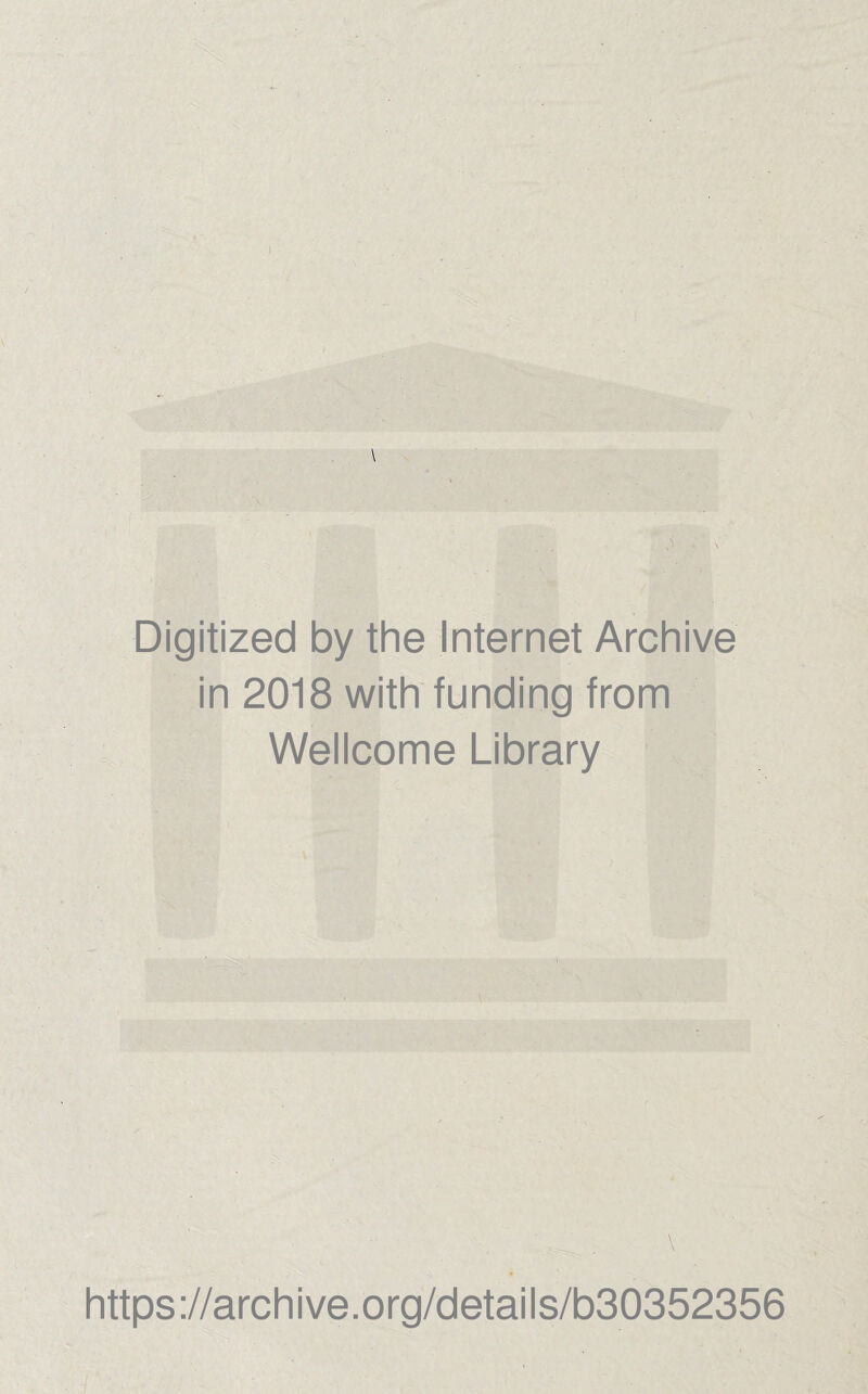 Digitized by thè Internet Archive in 2018 with funding from Wellcome Library \ https://archive.org/details/b30352356