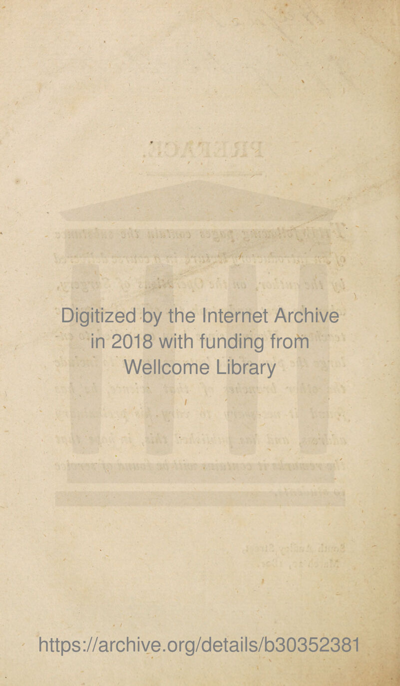 ] \ v • \ ■■ ' l Digitized by the Internet Archive in 2018 with funding frohi Wellcome Library https://archiye.org/details/b30352381