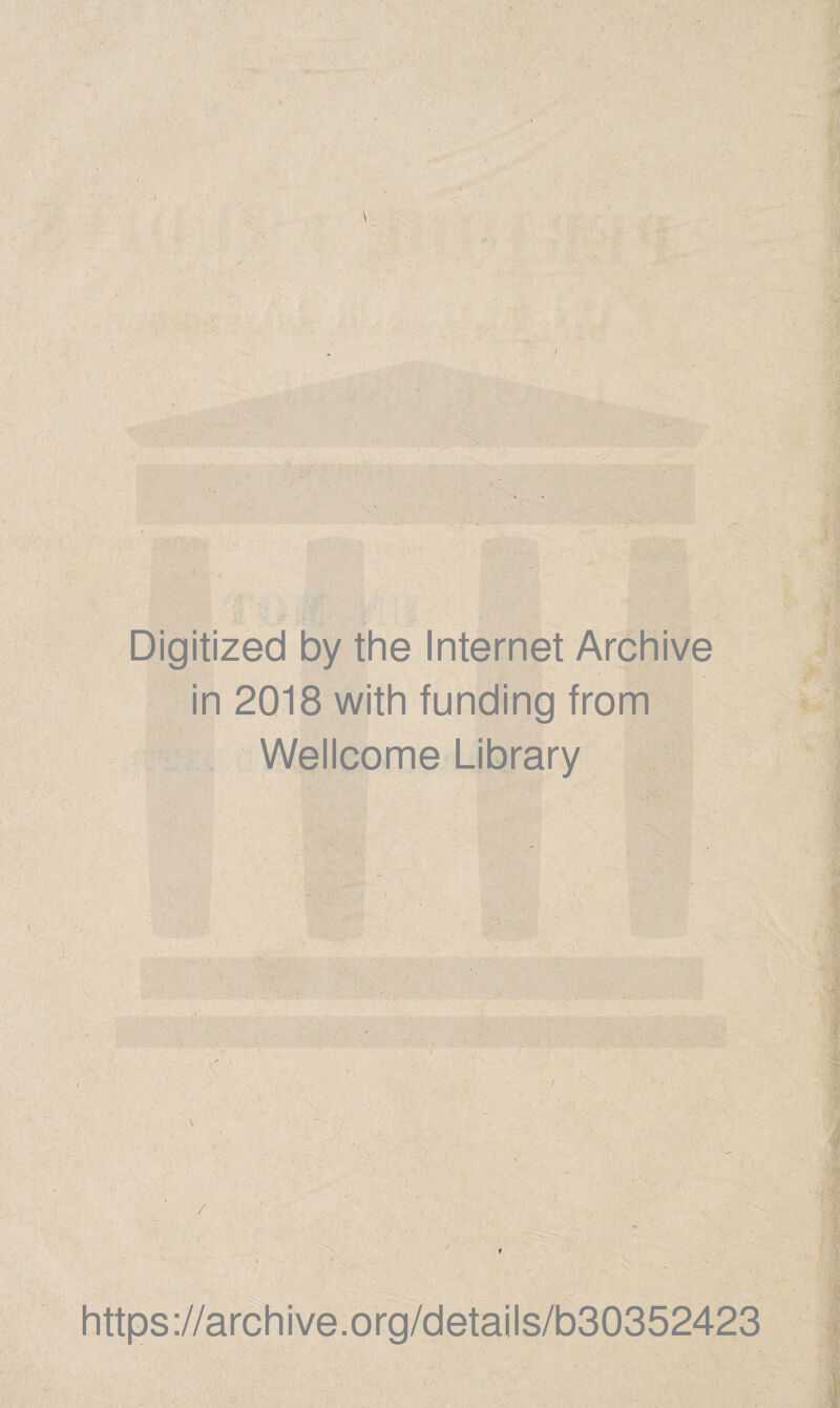 i-n ; ' ■ ^ , } .4 ) J''.' ■' ■ f r o < - \ Digitized by the Internet Archive in 2018 with funding from Wellcome Library https://archive.org/details/b30352423