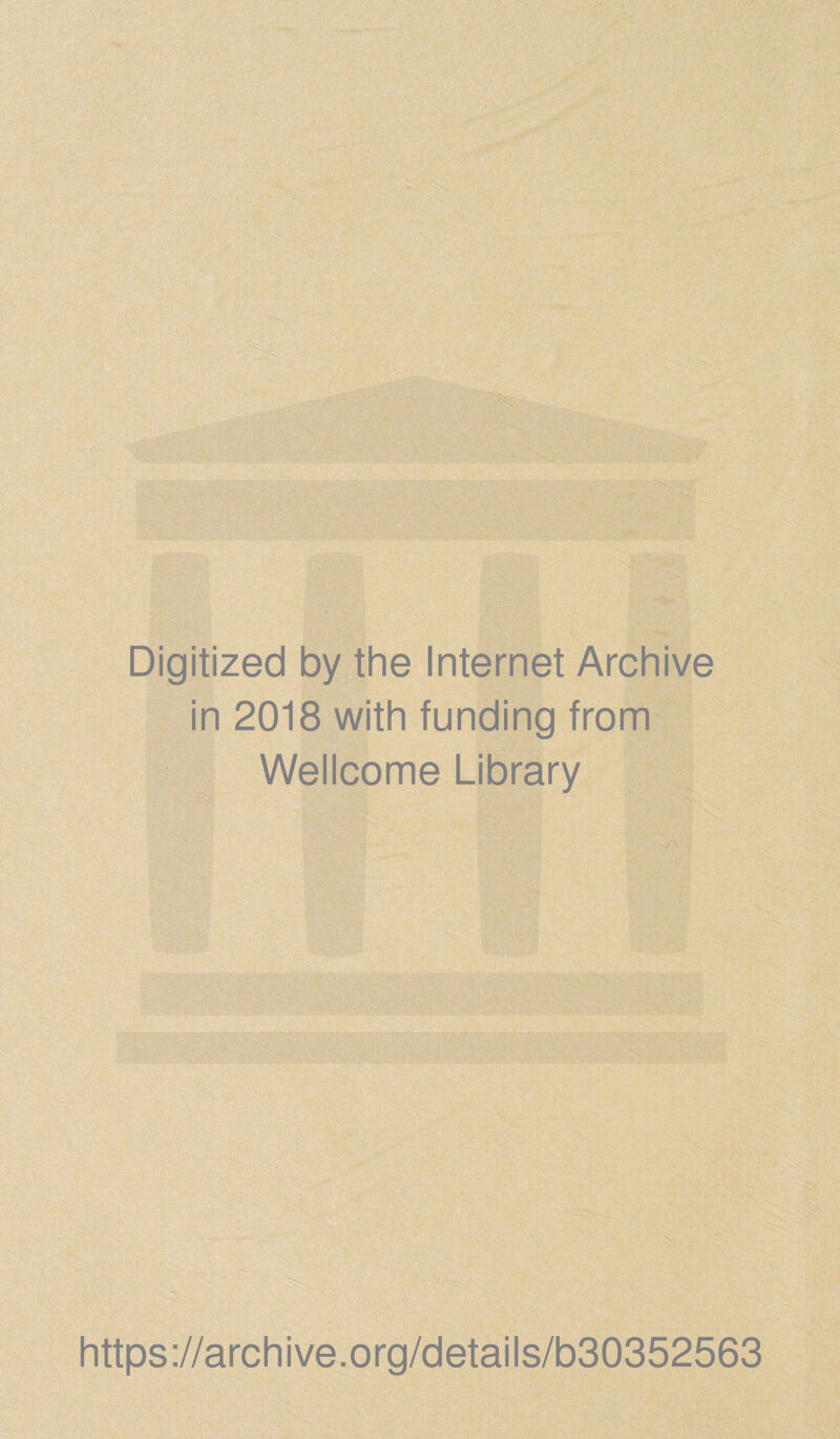 Digitized by the Internet Archive in 2018 with funding from Wellcome Library https://archive.org/details/b30352563