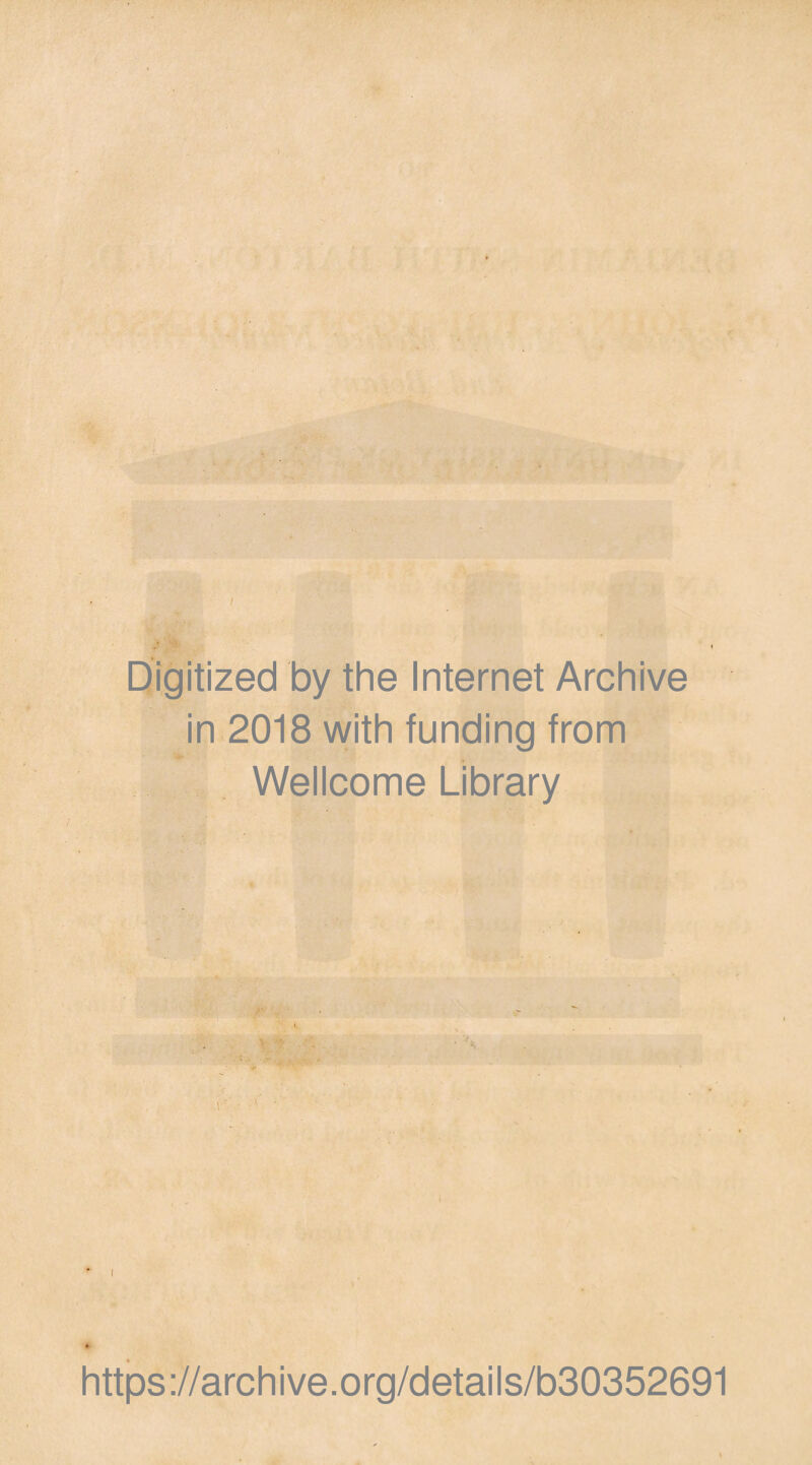 Digitized by the Internet Archive in 2018 with funding from Wellcome Library I https://archive.org/details/b30352691