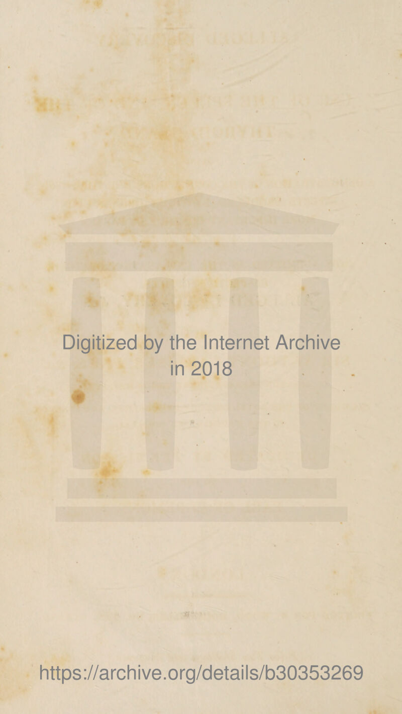 Digitized by the Internet Archive in 2018 ♦ https://archive.org/details/b30353269