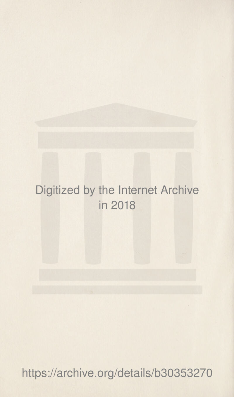 Digitized by the Internet Archive in 2018 https://archive.org/details/b30353270