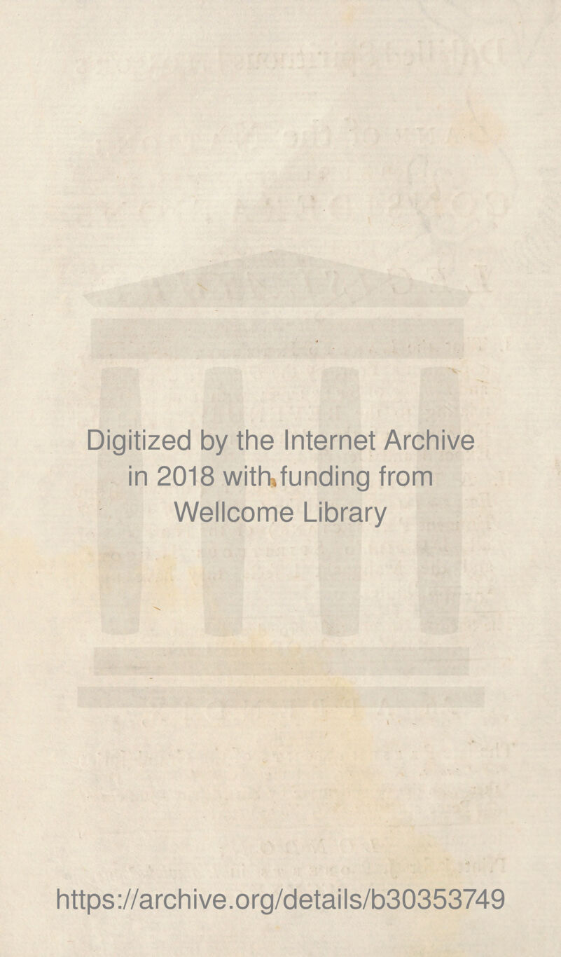 Digitized by the Internet Archive in 2018 with,funding from Wellcome Library https://archive.org/details/b30353749