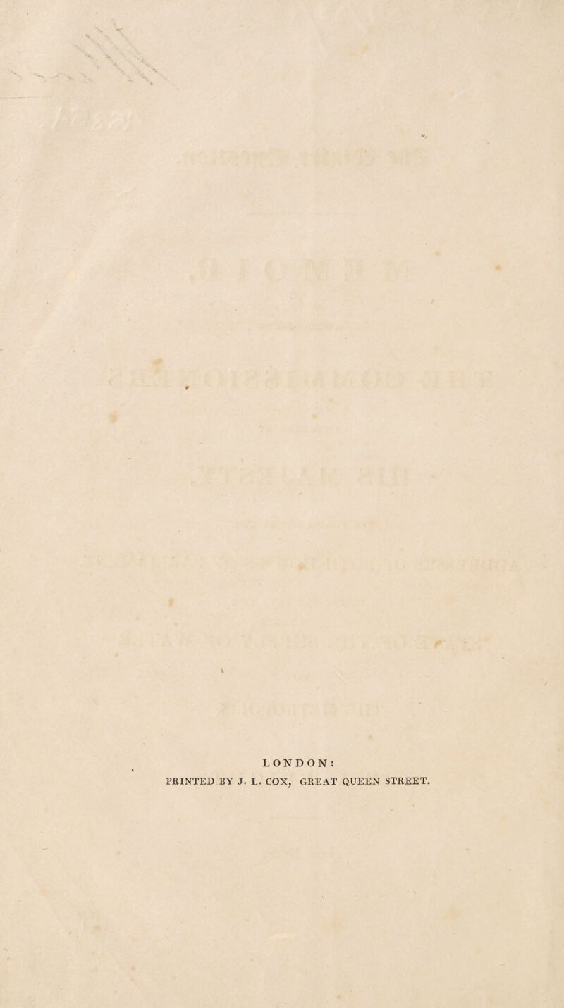 9- V LONDON: PRINTED BY J. L. COX, GREAT QUEEN STREET.