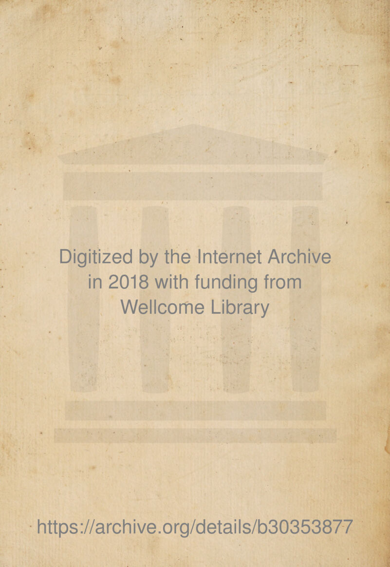 Digitized by thè Internet Archive in 2018 with funding from Wellcome Library https://archive.org/details/b30353877