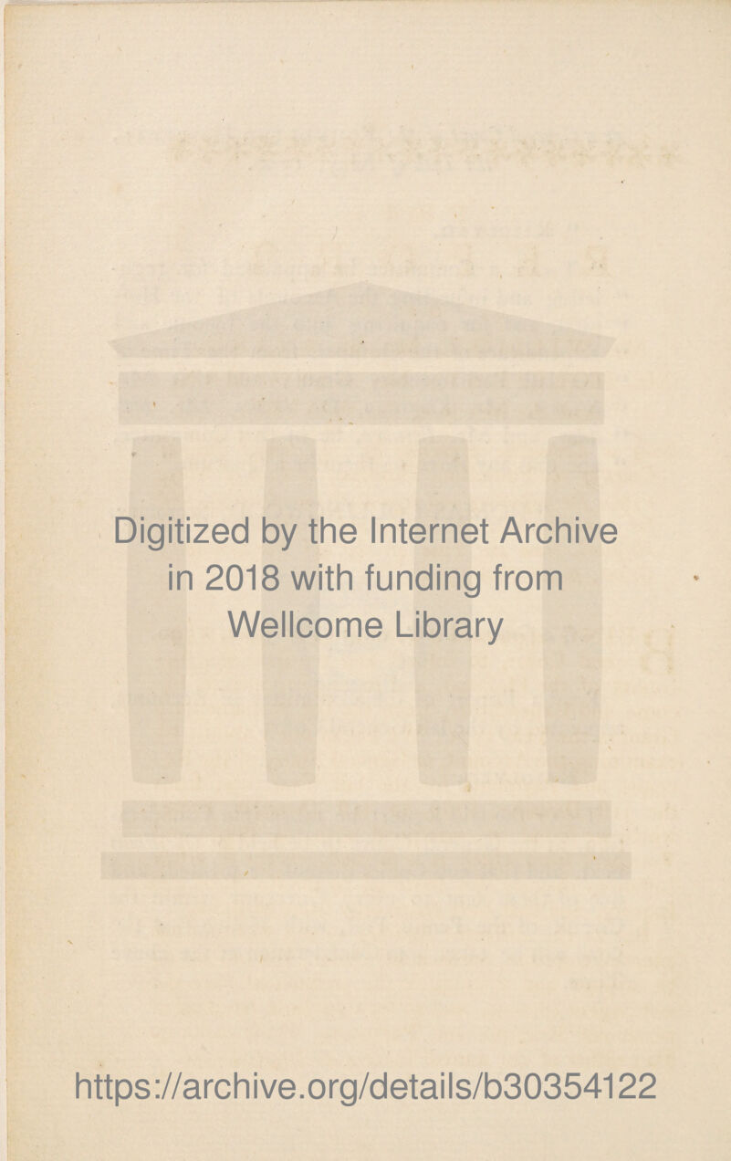 Digitized by the Internet Archive in 2018 with funding from Wellcome Library https ://archive.org/detai Is/b30354122