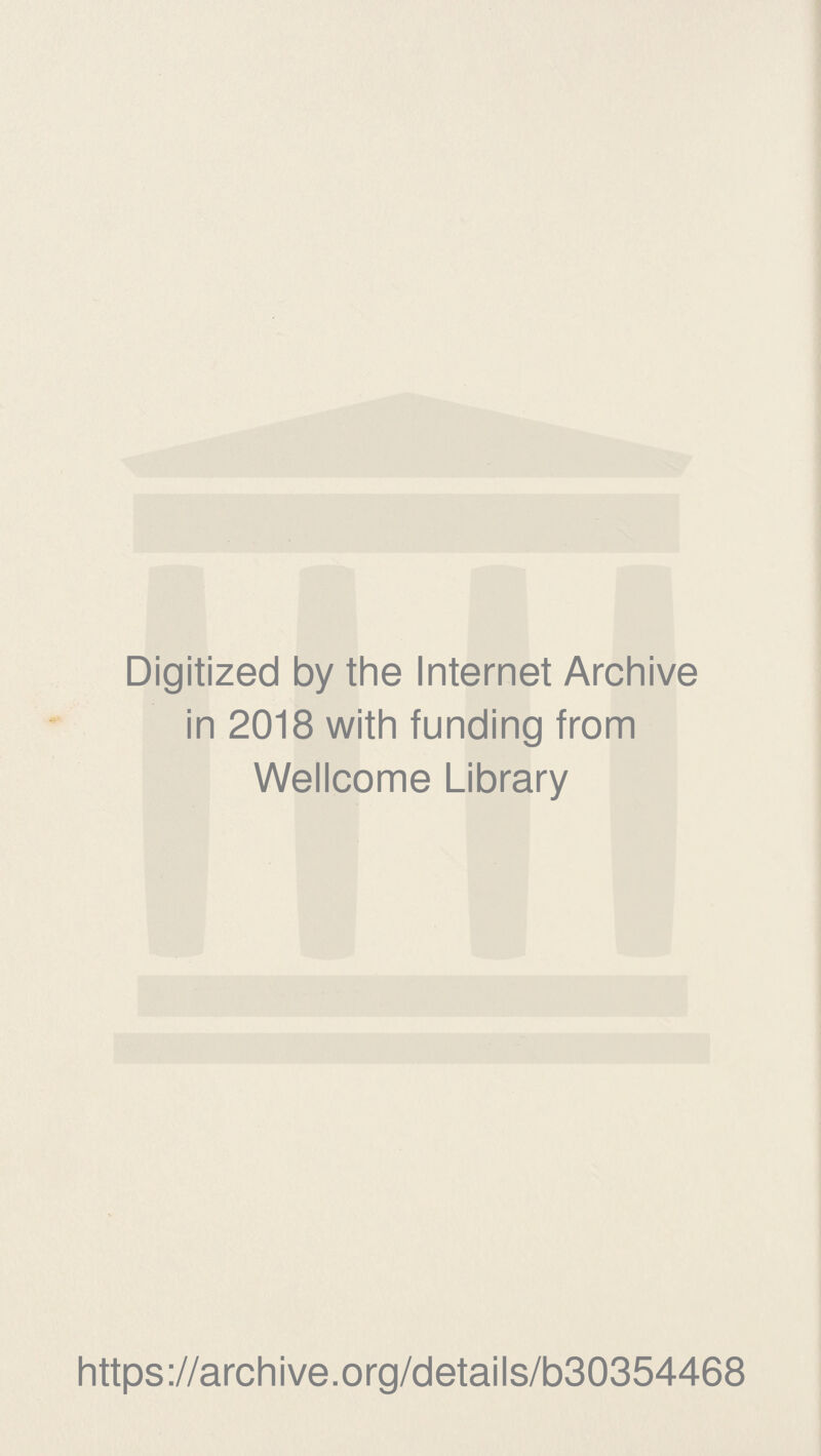 Digitized by the Internet Archive in 2018 with funding from Wellcome Library https://archive.org/details/b30354468