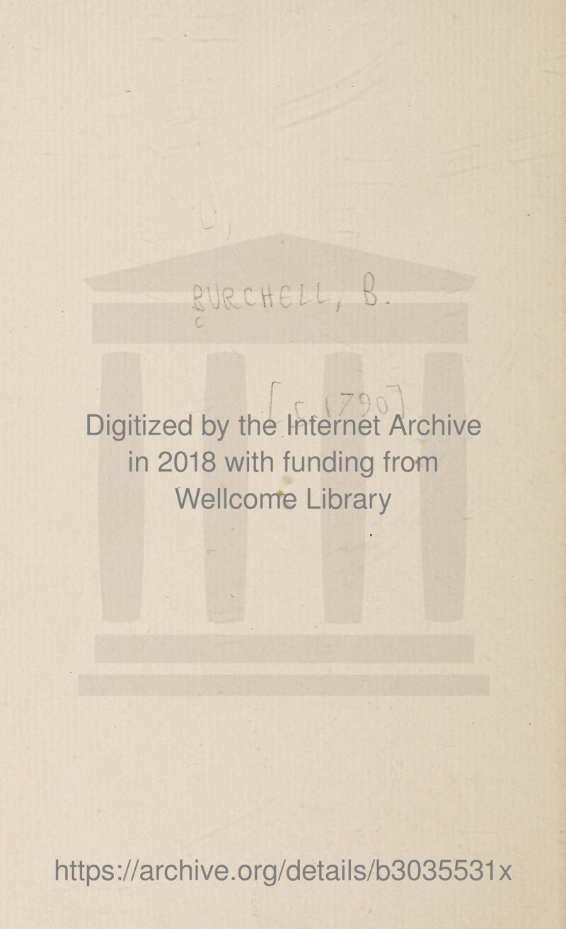 c r Digitized by the Internet Archive in 2018 with funding from Wellcome Library https://archive.org/details/b3035531x $ ■ . - ' ■ .