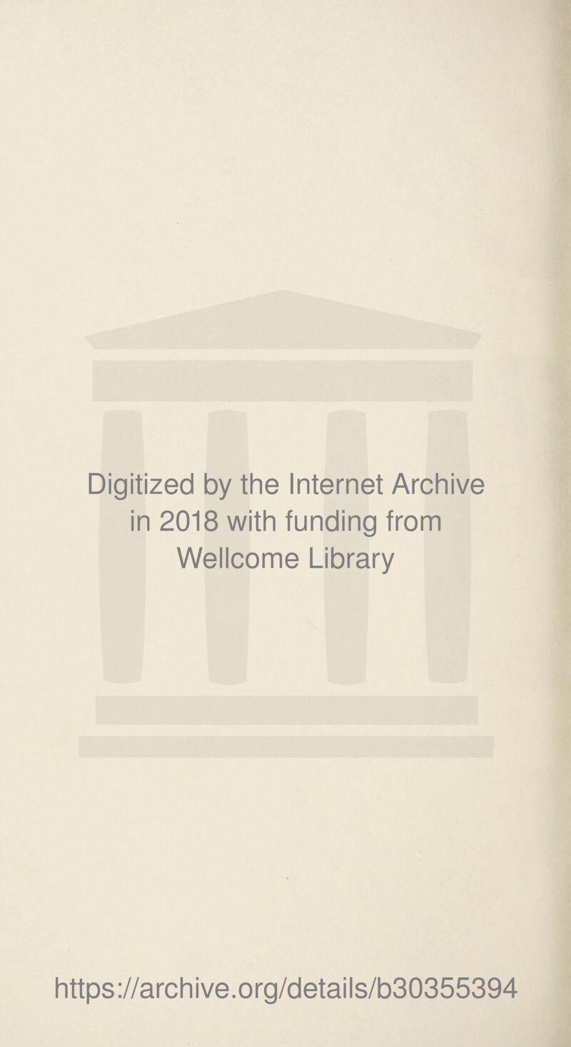 Digitized by the Internet Archive in 2018 with funding from Wellcome Library https://archive.org/details/b30355394