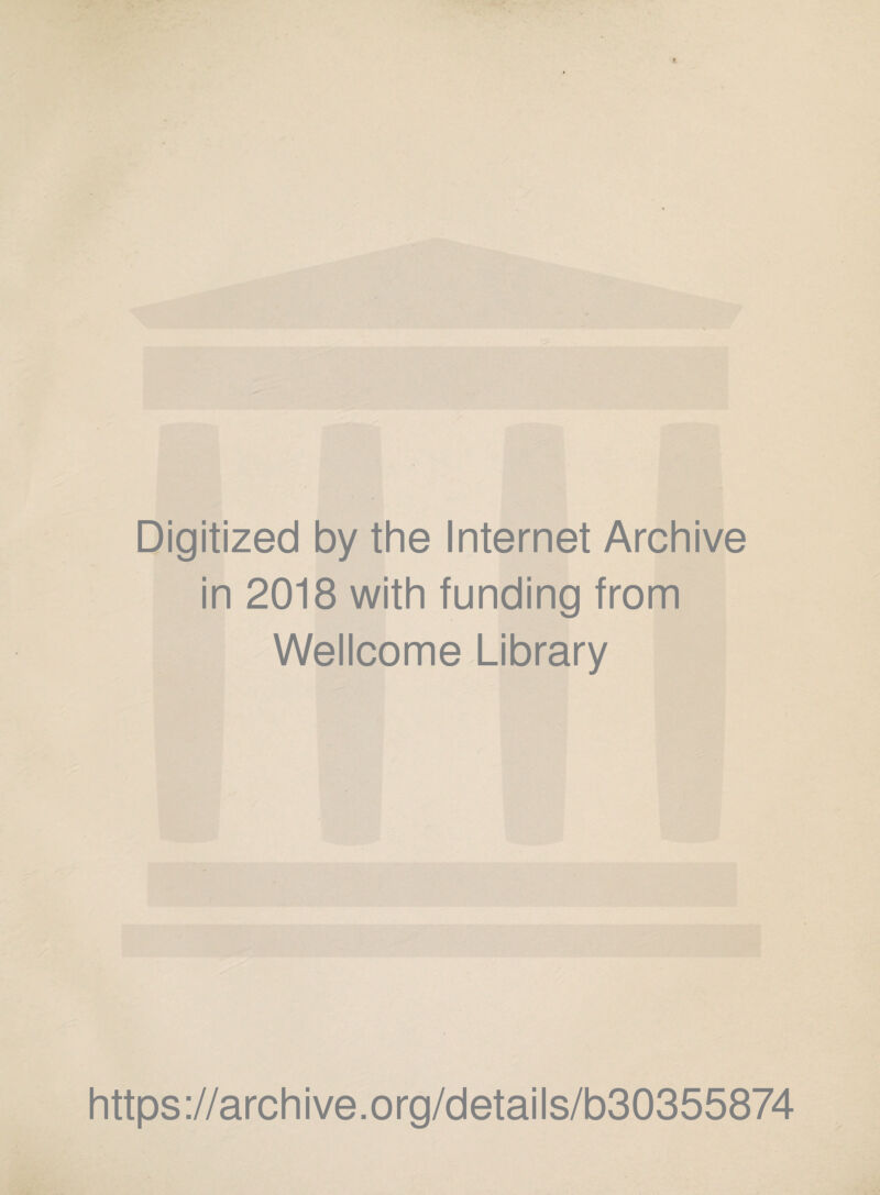 Digitized by the Internet Archive in 2018 with funding from Wellcome Library https://archive.org/details/b30355874