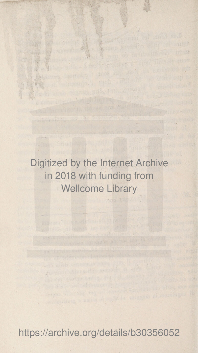 - ') ' ■ Digitized by thè Internet Archive in 2018 with funding from Wellcome Library https://archive.org/details/b30356052
