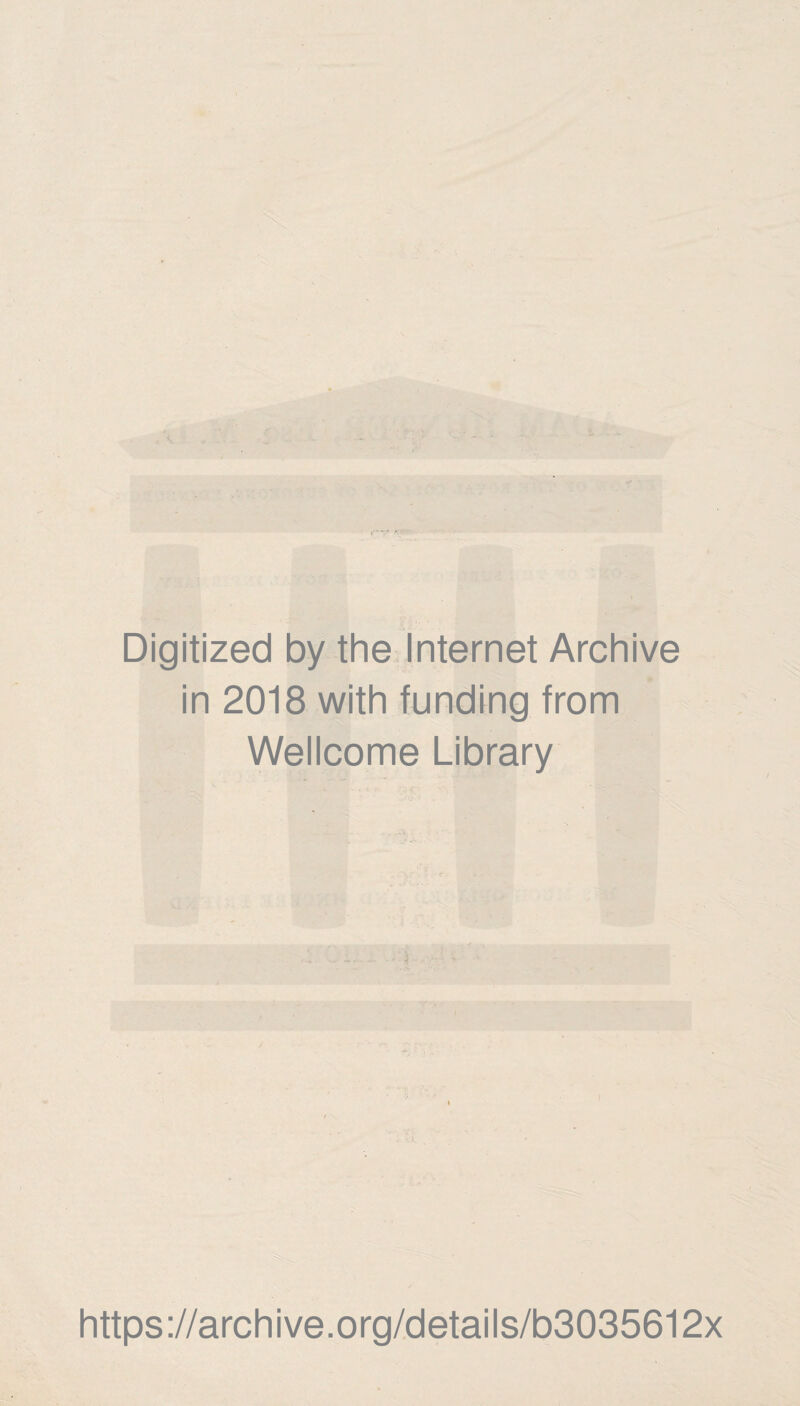 Digitized by the Internet Archive in 2018 with funding from Wellcome Library https://archive.org/details/b3035612x